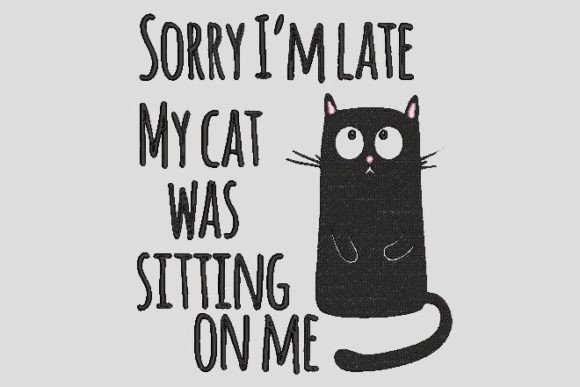 Sadly I Am Late My Cat Was Sitting on Me